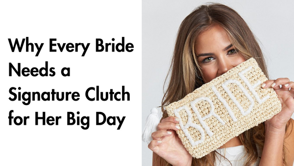 Why Every Bride Needs a Signature Clutch for Her Big Day