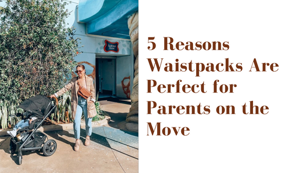 5 Reasons Waistpacks Are Perfect for Parents on the Move